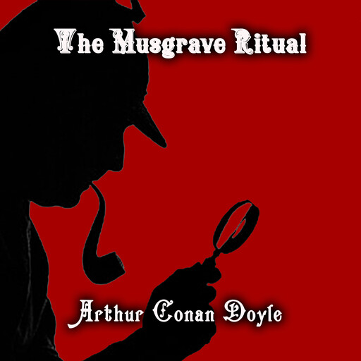 The Musgrave Ritual, Arthur Conan Doyle