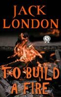 To Build a Fire