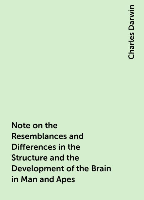 Note on the Resemblances and Differences in the Structure and the Development of the Brain in Man and Apes