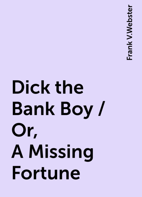 Dick the Bank Boy / Or, A Missing Fortune