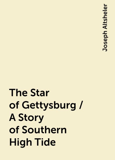 The Star of Gettysburg / A Story of Southern High Tide