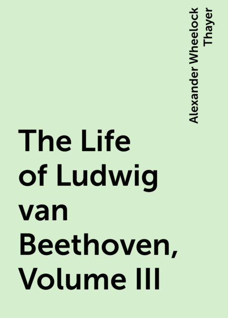 The Life of Ludwig van Beethoven, Volume III