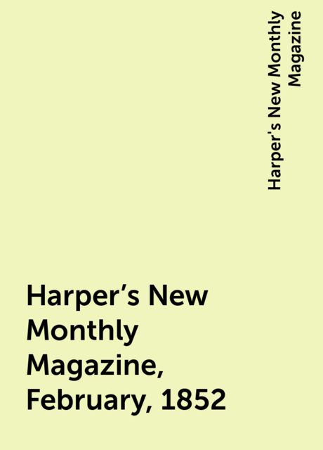 Harper's New Monthly Magazine, February, 1852