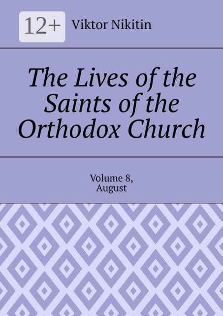 The Lives of the Saints of the Orthodox Church. Volume 8, August