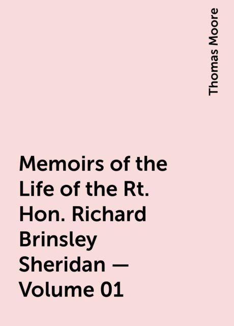 Memoirs of the Life of the Rt. Hon. Richard Brinsley Sheridan — Volume 01