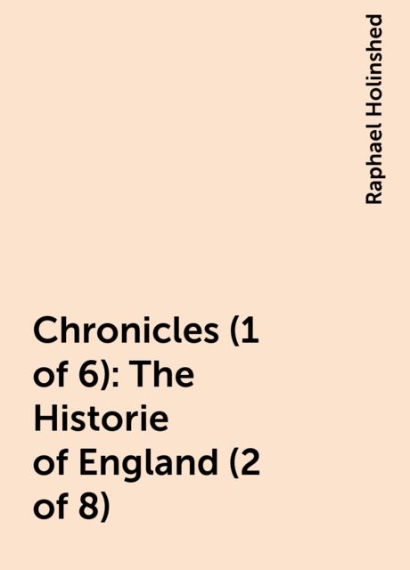 Chronicles (1 of 6): The Historie of England (2 of 8)