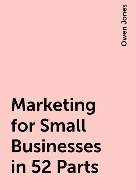 Marketing for Small Businesses in 52 Parts