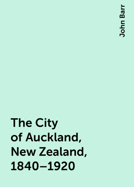 The City of Auckland, New Zealand, 1840–1920