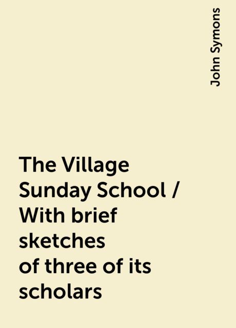 The Village Sunday School / With brief sketches of three of its scholars