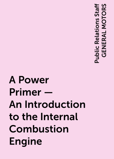A Power Primer – An Introduction to the Internal Combustion Engine