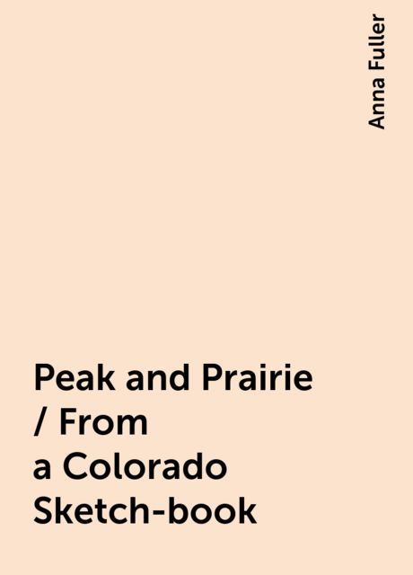 Peak and Prairie / From a Colorado Sketch-book
