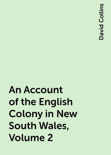 An Account of the English Colony in New South Wales, Volume 2