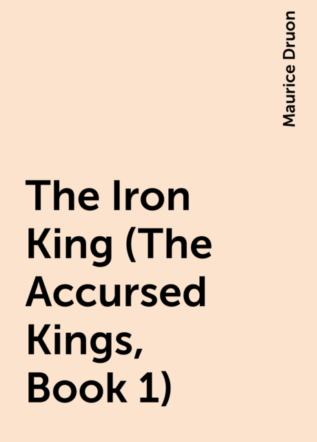 The Iron King (The Accursed Kings, Book 1)