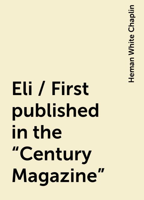 Eli / First published in the "Century Magazine"