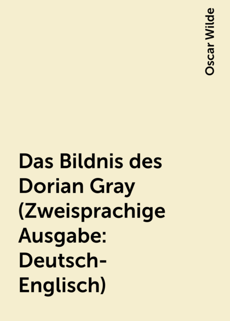 Das Bildnis des Dorian Gray (Zweisprachige Ausgabe: Deutsch-Englisch)