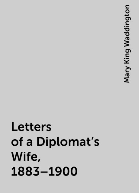 Letters of a Diplomat's Wife, 1883–1900