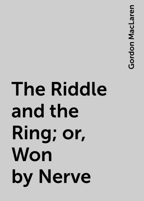 The Riddle and the Ring; or, Won by Nerve