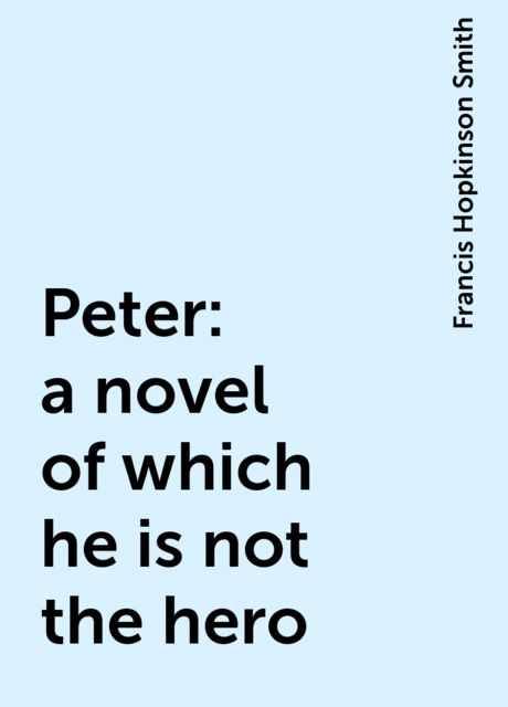 Peter: a novel of which he is not the hero