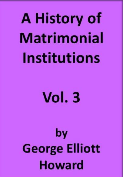 A History of Matrimonial Institutions, Volume 3