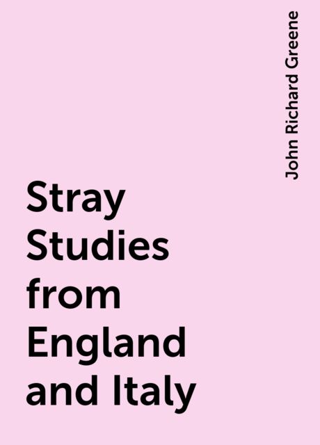 Stray Studies from England and Italy