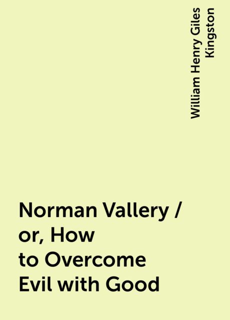 Norman Vallery / or, How to Overcome Evil with Good