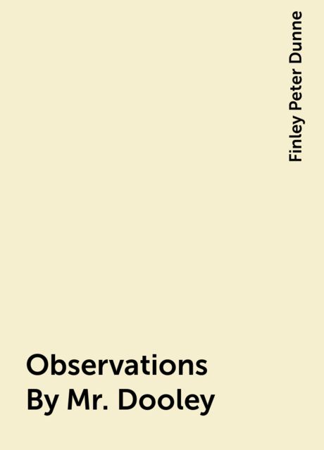 Observations By Mr. Dooley