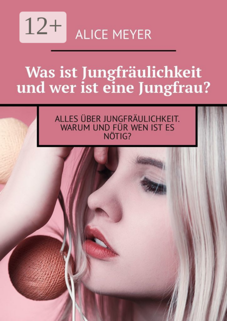 Was ist Jungfräulichkeit und wer ist eine Jungfrau?. Alles über Jungfräulichkeit. Warum und für wen ist es nötig