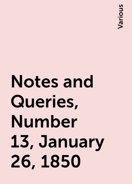 Notes and Queries, Number 13, January 26, 1850
