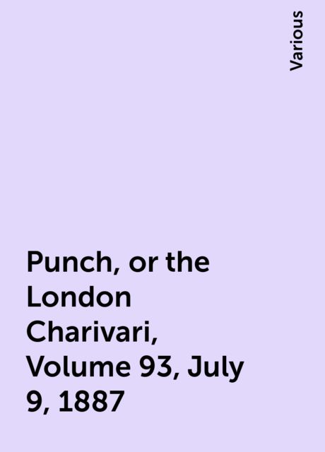 Punch, or the London Charivari, Volume 93, July 9, 1887