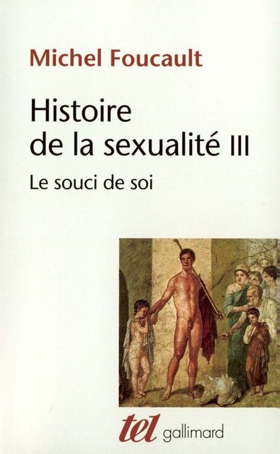 Histoire de la sexualité (Tome 3) – Le souci de soi (Tel) (French Edition)