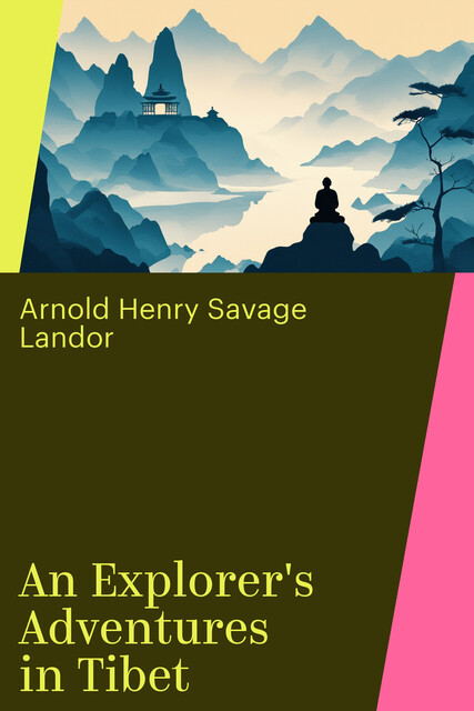 An Explorer's Adventures in Tibet, Arnold Henry Savage Landor