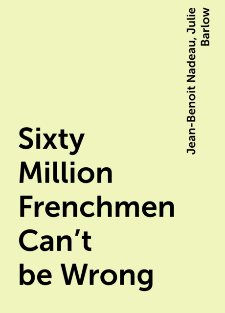 Sixty Million Frenchmen Can't be Wrong