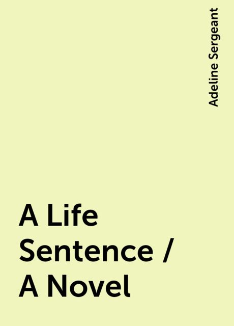 A Life Sentence / A Novel