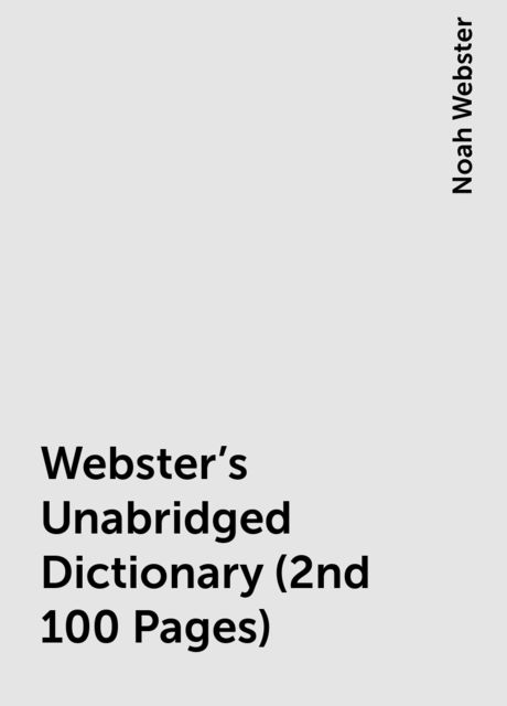Webster's Unabridged Dictionary (2nd 100 Pages)