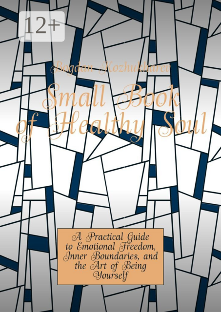 Small Book of Healthy Soul. A Practical Guide to Emotional Freedom, Inner Boundaries, and the Art of Being Yourself