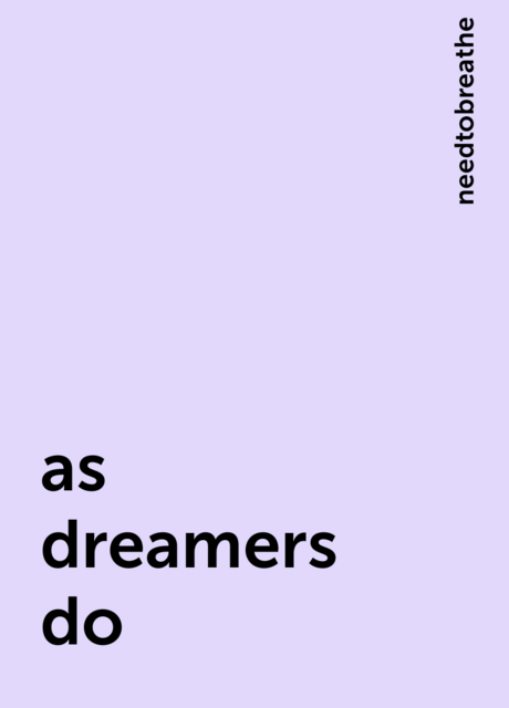 as dreamers do, needtobreathe