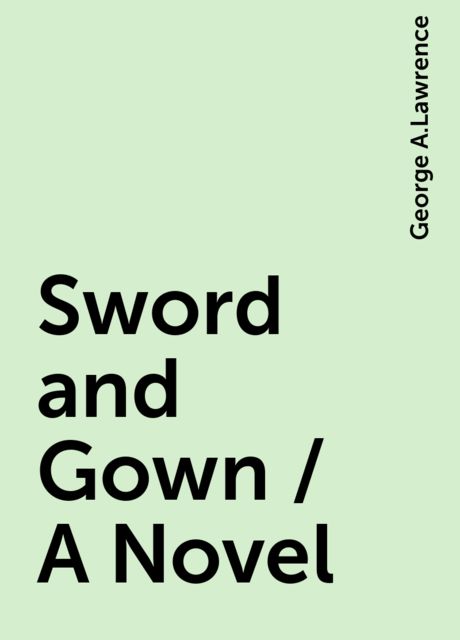 Sword and Gown / A Novel