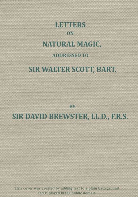 Letters on Natural Magic Addressed to Sir Walter Scott, Bart