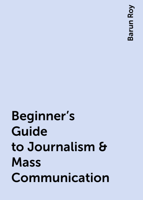 Beginner's Guide to Journalism & Mass Communication
