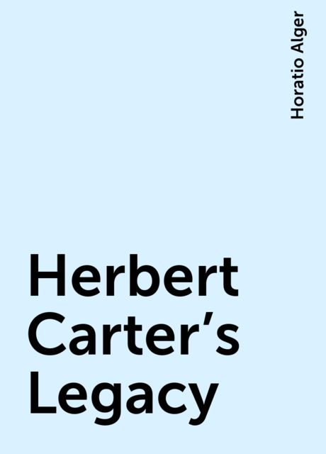 Herbert Carter's Legacy; Or, the Inventor's Son