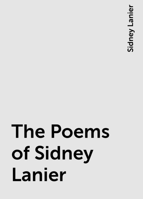 The Poems of Sidney Lanier