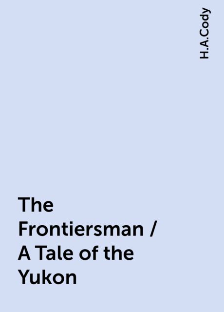 The Frontiersman / A Tale of the Yukon