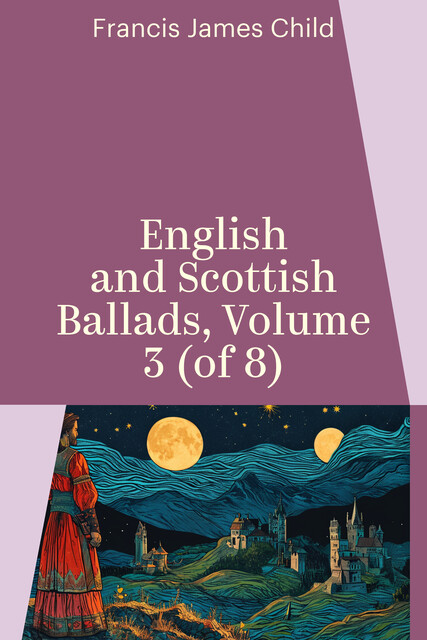English and Scottish Ballads, Volume 3 (of 8)