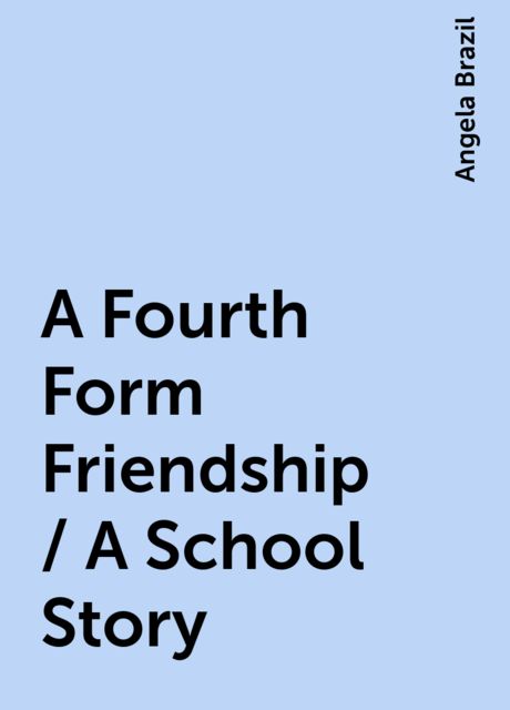 A Fourth Form Friendship / A School Story