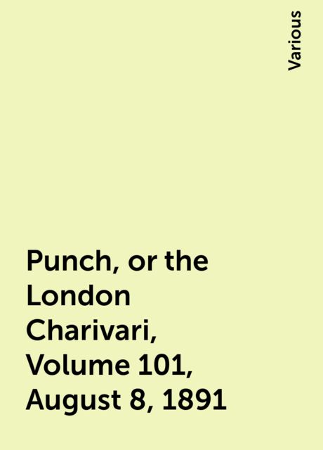 Punch, or the London Charivari, Volume 101, August 8, 1891