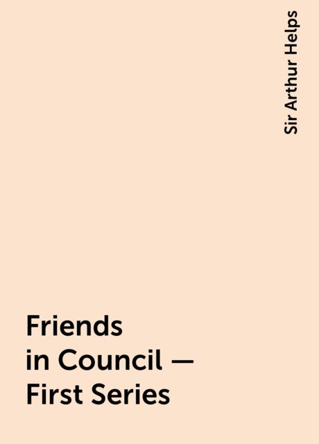 Friends in Council — First Series
