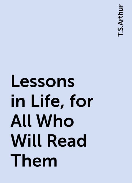 Lessons in Life, for All Who Will Read Them