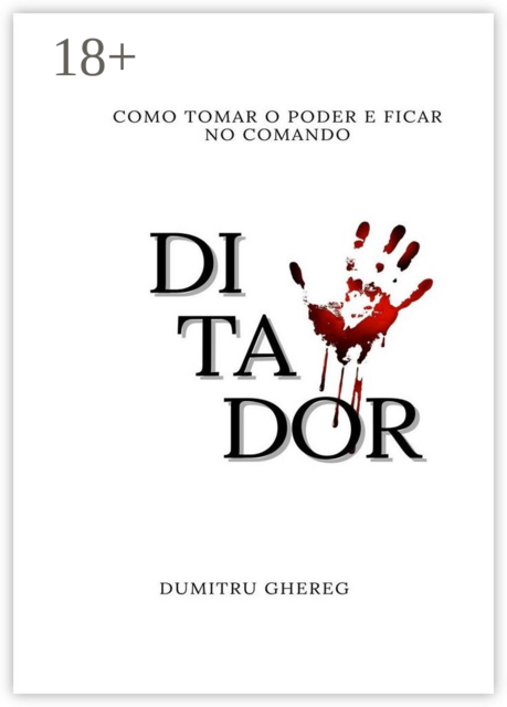 Ditador. Como tomar o poder e ficar no comando