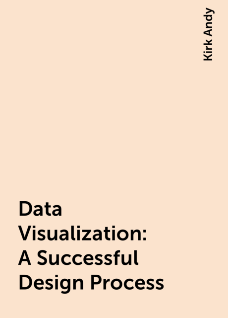 Data Visualization: A Successful Design Process