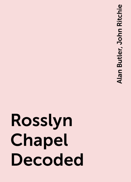 Rosslyn Chapel Decoded